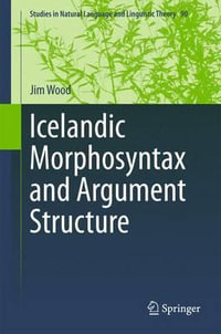Icelandic Morphosyntax and Argument Structure : Studies in Natural Language and Linguistic Theory : Book 90 - Jim Wood