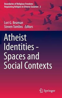 Atheist Identities - Spaces and Social Contexts : Boundaries of Religious Freedom: Regulating Religion in Diverse Societies - Lori G. Beaman