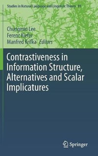 Contrastiveness in Information Structure, Alternatives and Scalar Implicatures : Studies in Natural Language and Linguistic Theory - Chungmin Lee