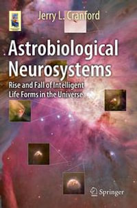 Astrobiological Neurosystems : Rise and Fall of Intelligent Life Forms in the Universe - Jerry L. Cranford