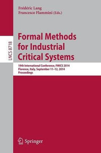 Formal Methods for Industrial Critical Systems : 19th International Conference, FMICS 2014, Florence, Italy, September 11-12, 2014, Proceedings - FrÃ©dÃ©ric Lang