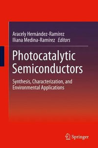 Photocatalytic Semiconductors : Synthesis, Characterization, and Environmental Applications - Aracely HernÃ¡ndez-RamÃ­rez