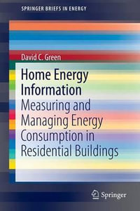 Home Energy Information : Measuring and Managing Energy Consumption in Residential Buildings - David C. Green