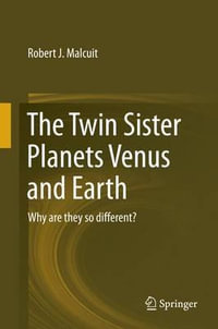 The Twin Sister Planets Venus and Earth : Why are they so different? - Robert J. Malcuit