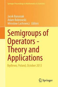 Semigroups of Operators -Theory and Applications : B?dlewo, Poland, October 2013 - Jacek Banasiak
