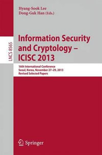 Information Security and Cryptology -- ICISC 2013 : 16th International Conference, Seoul, Korea, November 27-29, 2013, Revised Selected Papers - Hyang-Sook Lee