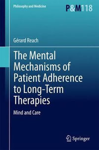 The Mental Mechanisms of Patient Adherence to Long-Term Therapies : Mind and Care - Gérard Reach