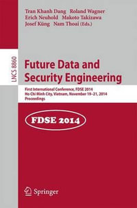 Future Data and Security Engineering : 1st International Conference, FDSE 2014, Ho Chi Minh City, Vietnam, November 19-21, 2014, Proceedings - Tran Khanh Dang