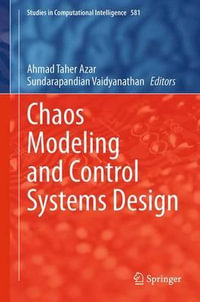 Chaos Modeling and Control Systems Design : Studies in Computational Intelligence - Ahmad Taher Azar