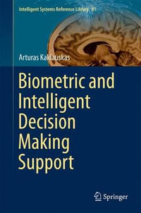 Biometric and Intelligent Decision Making Support : Intelligent Systems Reference Library - Arturas Kaklauskas