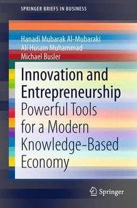 Innovation and Entrepreneurship : Powerful Tools for a Modern Knowledge-Based Economy - Hanadi Mubarak Al-Mubaraki