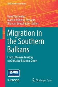 Migration in the Southern Balkans : From Ottoman Territory to Globalized Nation States - Hans Vermeulen