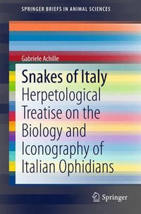 Snakes of Italy : Herpetological Treatise on the Biology and Iconography of Italian Ophidians - Massimo Capula