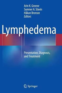 Lymphedema : Presentation, Diagnosis, and Treatment - Arin K Greene