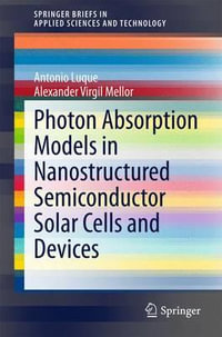 Photon Absorption Models in Nanostructured Semiconductor Solar Cells and Devices : SpringerBriefs in Applied Sciences and Technology - Antonio Luque