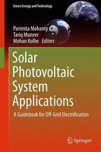 Solar Photovoltaic System Applications : A Guidebook for Off-Grid Electrification - Parimita Mohanty