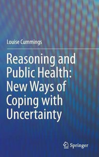 Reasoning and Public Health : New Ways of Coping with Uncertainty - Louise Cummings