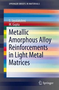 Metallic Amorphous Alloy Reinforcements in Light Metal Matrices : SpringerBriefs in Materials - S. Jayalakshmi