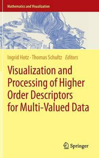 Visualization and Processing of Higher Order Descriptors for Multi-Valued Data : Mathematics and Visualization - Ingrid Hotz