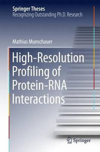 High-Resolution Profiling of Protein-RNA Interactions : Springer Theses - Mathias Munschauer