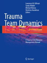 Trauma Team Dynamics : A Trauma Crisis Resource Management Manual - Sandy Widder