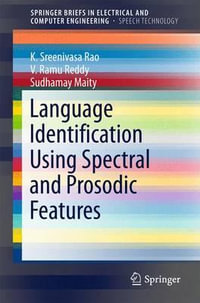 Language Identification Using Spectral and Prosodic Features : SpringerBriefs in Speech Technology - K. Sreenivasa Rao