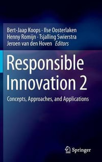 Responsible Innovation 2 : Concepts, Approaches, and Applications - Bert-Jaap Koops