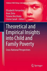 Theoretical and Empirical Insights into Child and Family Poverty : Cross National Perspectives - Elizabeth Fernandez