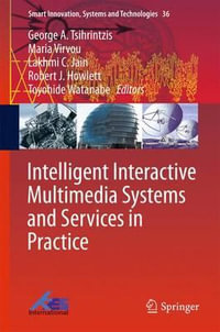 Intelligent Interactive Multimedia Systems and Services in Practice : Smart Innovation, Systems and Technologies - George A. Tsihrintzis