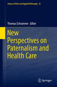 New Perspectives on Paternalism and Health Care : Library of Ethics and Applied Philosophy : Book 35 - Thomas Schramme