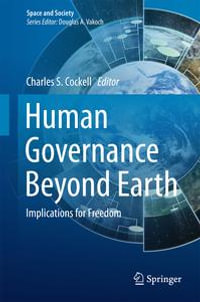 Human Governance Beyond Earth : Implications for Freedom - Charles S. Cockell