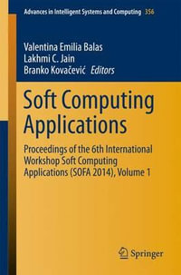 Soft Computing Applications : Proceedings of the 6th International Workshop Soft Computing Applications (SOFA 2014), Volume 1 - Valentina Emilia Balas