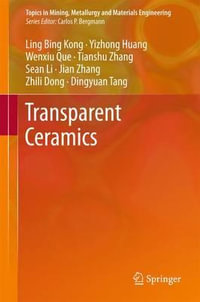 Transparent Ceramics : Topics in Mining, Metallurgy and Materials Engineering - Ling Bing Kong