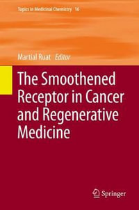 The Smoothened Receptor in Cancer and Regenerative Medicine : Topics in Medicinal Chemistry - Martial Ruat