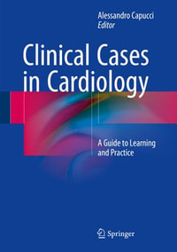 Clinical Cases in Cardiology : A Guide to Learning and Practice - Author