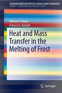 Heat and Mass Transfer in the Melting of Frost : SpringerBriefs in Applied Sciences and Technology - William F. Mohs