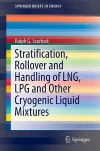 Stratification, Rollover and Handling of LNG, LPG and Other Cryogenic Liquid Mixtures : SpringerBriefs in Energy - Ralph G. Scurlock