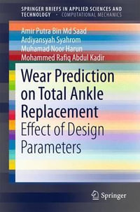 Wear Prediction on Total Ankle Replacement : Effect of Design Parameters - Amir Putra Bin Md Saad