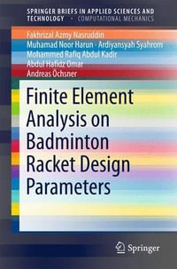 Finite Element Analysis on Badminton Racket Design Parameters : SpringerBriefs in Applied Sciences and Technology - Fakhrizal Azmy Nasruddin