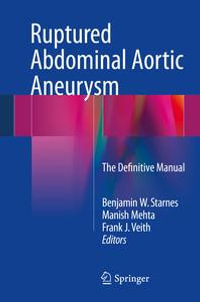 Ruptured Abdominal Aortic Aneurysm : The Definitive Manual - Benjamin W. Starnes
