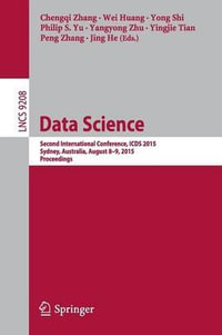 Data Science : Second International Conference, ICDS 2015, Sydney, Australia, August 8-9, 2015, Proceedings - Chengqi Zhang