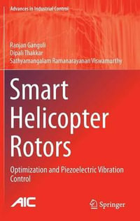 Smart Helicopter Rotors : Optimization and Piezoelectric Vibration Control - Ranjan Ganguli