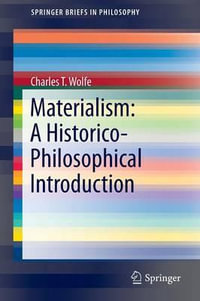 Materialism : A Historico-Philosophical Introduction - Charles T. Wolfe