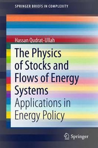 The Physics of Stocks and Flows of Energy Systems : Applications in Energy Policy - Hassan Qudrat-Ullah