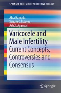 Varicocele and Male Infertility : Current Concepts, Controversies and Consensus - Alaa Hamada