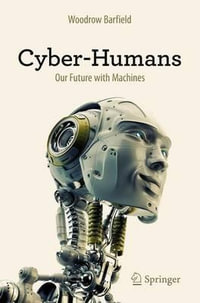 Cyber-Humans : Our Future with Machines - Woodrow Barfield