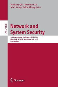 Network and System Security : 9th International Conference, NSS 2015, New York, NY, USA, November 3-5, 2015, Proceedings - Meikang Qiu