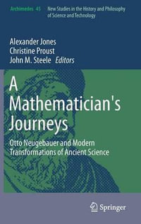 A Mathematician's Journeys : Otto Neugebauer and Modern Transformations of Ancient Science - Alexander Jones