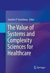 The Value of Systems and Complexity Sciences for Healthcare - Joachim P Sturmberg