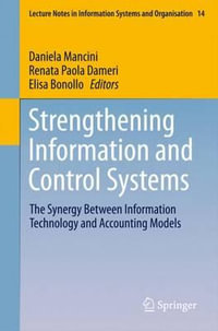 Strengthening Information and Control Systems : The Synergy Between Information Technology and Accounting Models - Daniela Mancini